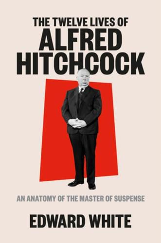 Cover image for The Twelve Lives of Alfred Hitchcock: An Anatomy of the Master of Suspense