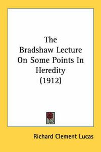 Cover image for The Bradshaw Lecture on Some Points in Heredity (1912)