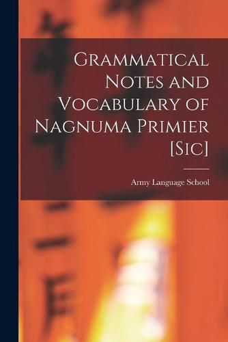 Cover image for Grammatical Notes and Vocabulary of Nagnuma Primier [sic]
