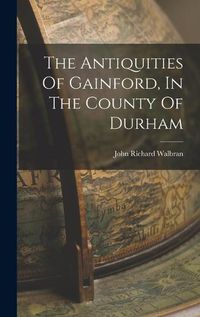 Cover image for The Antiquities Of Gainford, In The County Of Durham