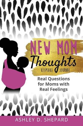 New Mom Thoughts: Real Questions for Moms with Real Feelings