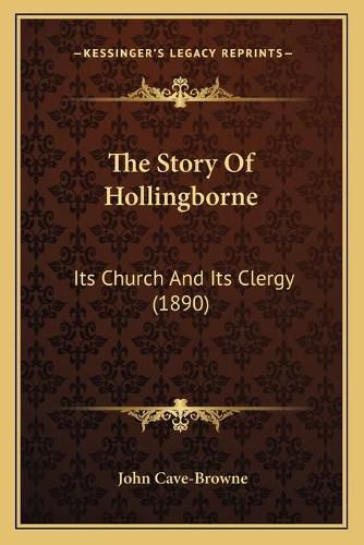 Cover image for The Story of Hollingborne: Its Church and Its Clergy (1890)