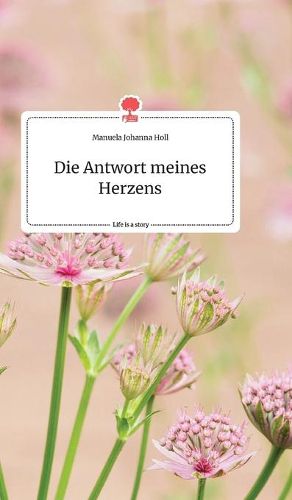 Cover image for Die Antwort meines Herzens. Life is a Story - story.one