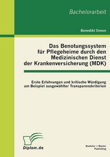 Das Benotungssystem fur Pflegeheime durch den Medizinischen Dienst der Krankenversicherung (MDK): Erste Erfahrungen und kritische Wurdigung am Beispiel ausgewahlter Transparenzkriterien