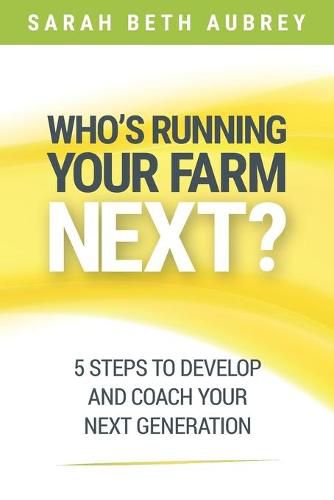 Cover image for Who's Running Your Farm Next?: 5 Steps to Develop and Coach Your Next Generation