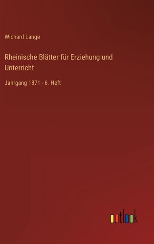 Cover image for Rheinische Blatter fur Erziehung und Unterricht: Jahrgang 1871 - 6. Heft
