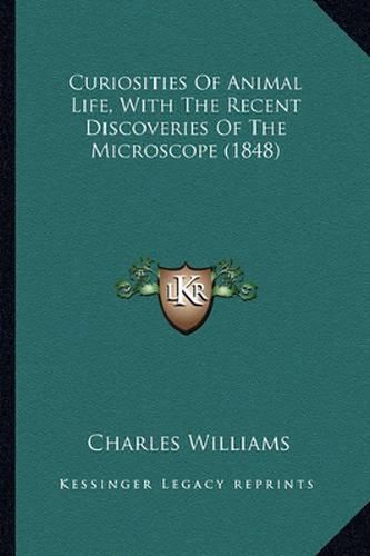 Curiosities of Animal Life, with the Recent Discoveries of the Microscope (1848)