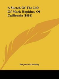 Cover image for A Sketch of the Life of Mark Hopkins, of California (1881)