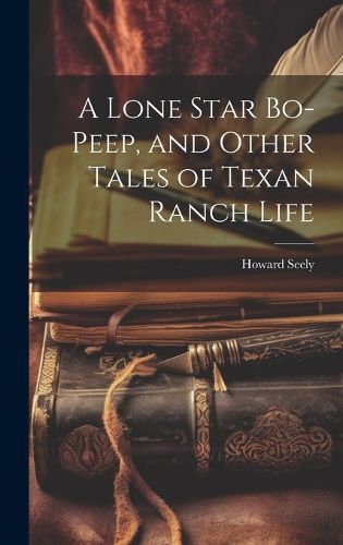 Cover image for A Lone Star Bo-peep, and Other Tales of Texan Ranch Life