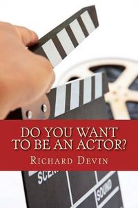 Cover image for Do You Want To Be An Actor?: 101 Answers to Your Questions About Breaking Into the Biz