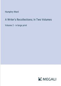 Cover image for A Writer's Recollections; In Two Volumes