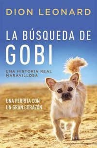 Cover image for La busqueda de Gobi: Una perrita con un gran corazon (Una maravillosa historia real)