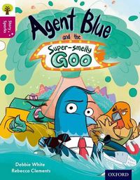 Cover image for Oxford Reading Tree Story Sparks: Oxford Level 10: Agent Blue and the Super-smelly Goo