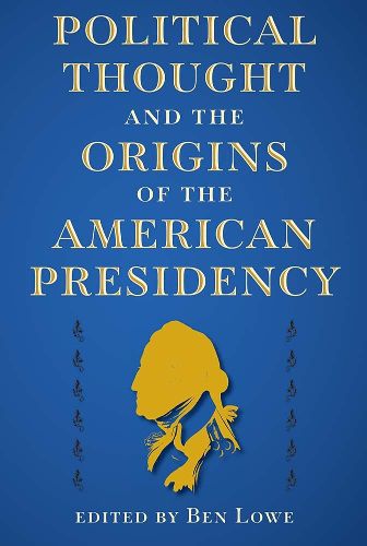 Cover image for Political Thought and the Origins of the American Presidency