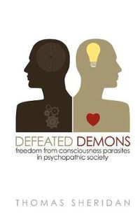 Cover image for Defeated Demons: Freedom from Consciousness Parasites in Psychopathic Society