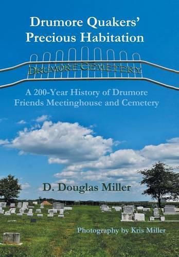 Drumore Quakers' Precious Habitation: A 200-Year History of Drumore Friends Meetinghouse and Cemetery