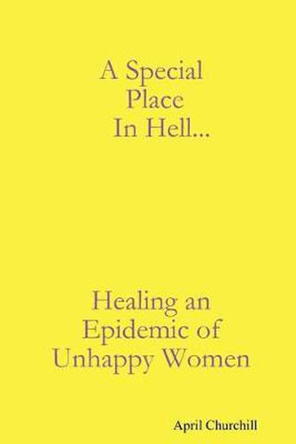 Cover image for A Special Place In Hell... Healing an Epidemic of Unhappy Women