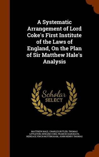 A Systematic Arrangement of Lord Coke's First Institute of the Laws of England, on the Plan of Sir Matthew Hale's Analysis