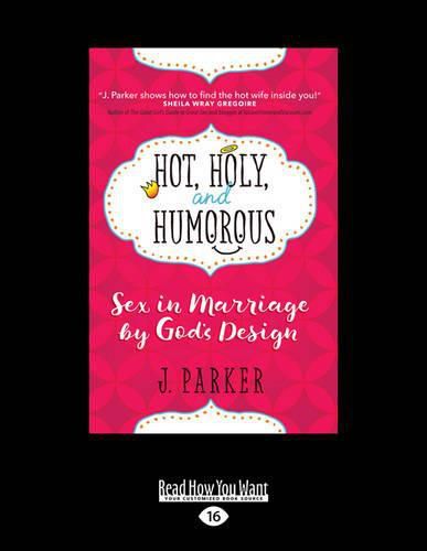 Cover image for Hot, Holy, and Humorous: Sex in Marriage by God's Design