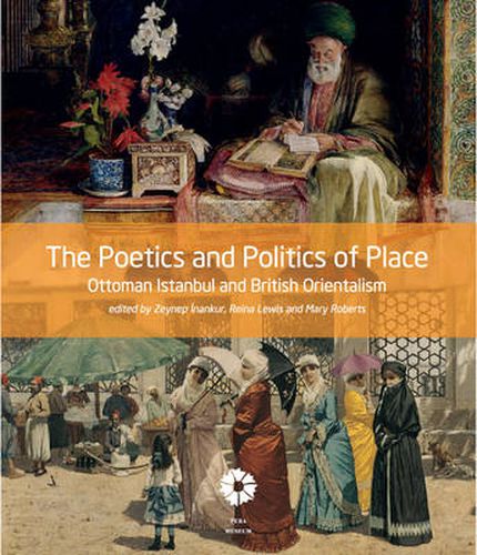 Cover image for The Poetics and Politics of Place: Ottoman Istanbul and British Orientalism