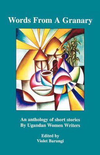 Cover image for Words from a Granary: An Anthology of Short Stories by Ugandan Women Writers