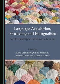 Cover image for Language Acquisition, Processing and Bilingualism: Selected Papers from the Romance Turn VII