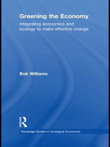 Cover image for Greening the Economy: Integrating Economics and Ecology to Make Effective Change