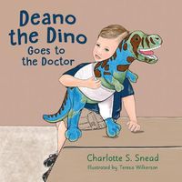 Cover image for Deano the Dino Goes to the Doctor: Deano the Dino Series