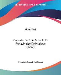 Cover image for Azeline: Comedie En Trois Actes Et En Prose, Melee De Musique (1797)