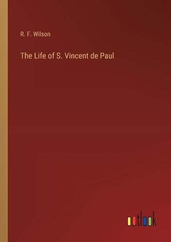 The Life of S. Vincent de Paul