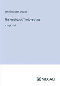 Cover image for The Hunchback; The love-chase