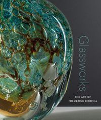 Cover image for Glassworks: The Art of Frederick Birkhill
