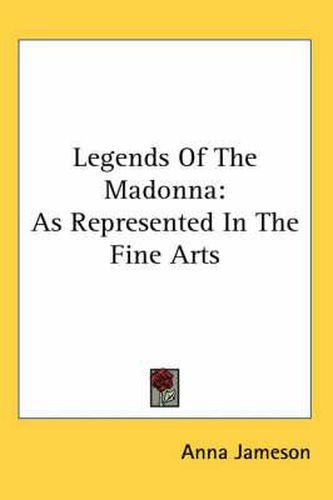 Cover image for Legends of the Madonna: As Represented in the Fine Arts