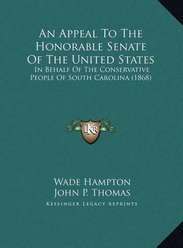 An Appeal to the Honorable Senate of the United States: In Behalf of the Conservative People of South Carolina (1868)