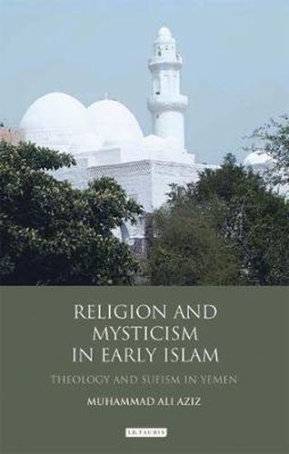 Cover image for Religion and Mysticism in Early Islam: Theology and Sufism in Yemen