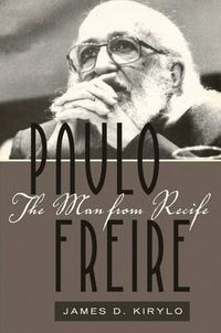 Cover image for Paulo Freire: The Man from Recife