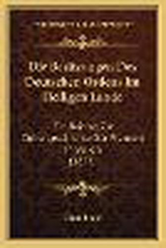 Die Besitzungen Des Deutschen Ordens Im Heiligen Lande: Ein Beitrag Zur Culturgeschichte Der Franken in Syrien (1877)