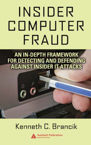 Cover image for Insider Computer Fraud: An In-depth Framework for Detecting and Defending against Insider IT Attacks