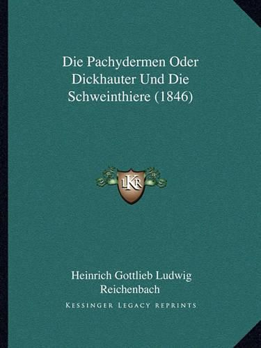 Cover image for Die Pachydermen Oder Dickhauter Und Die Schweinthiere (1846)