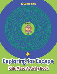 Cover image for Exploring for Escape: Kids Maze Activity Book