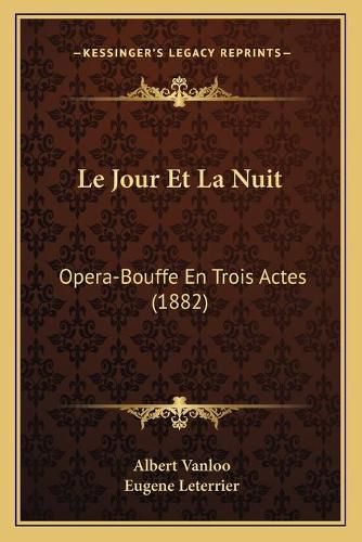 Cover image for Le Jour Et La Nuit: Opera-Bouffe En Trois Actes (1882)