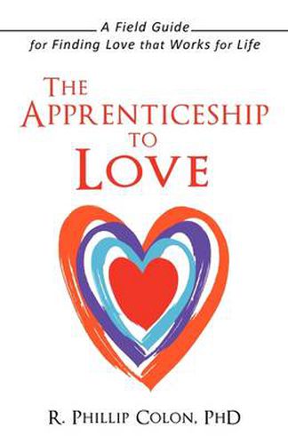 Cover image for The Apprenticeship to Love: A Field Guide for Finding Love That Works for Life