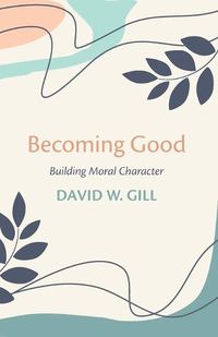 Cover image for Becoming Good: Building Moral Character