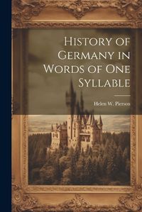 Cover image for History of Germany in Words of One Syllable