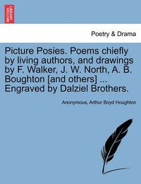 Cover image for Picture Posies. Poems Chiefly by Living Authors, and Drawings by F. Walker, J. W. North, A. B. Boughton [and Others] ... Engraved by Dalziel Brothers.