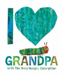 Cover image for I Love Grandpa with The Very Hungry Caterpillar