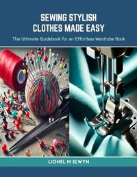 Cover image for Sewing Stylish Clothes Made Easy