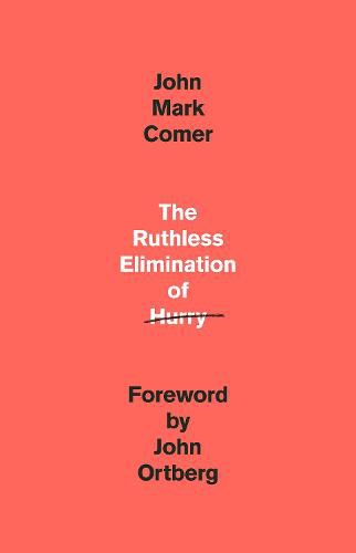 The Ruthless Elimination of Hurry: Staying Emotionally Healthy and Spiritually Alive in Our Current Chaos