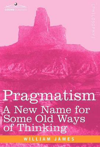 Pragmatism: A New Name for Some Old Ways of Thinking