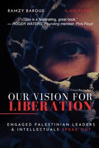 Cover image for Our Vision for Liberation: Engaged Palestinian Leaders & Intellectuals Speak Out